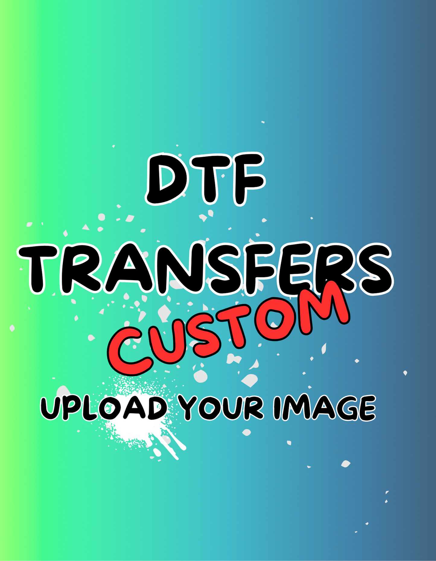 DTF TRANSFERS - CUSTOM